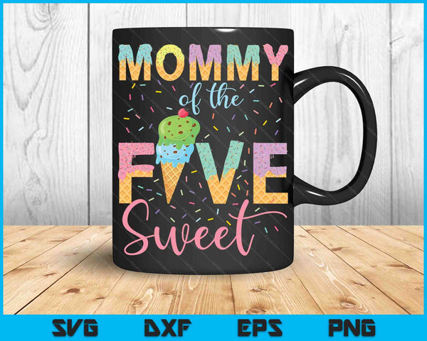 Mommy Of The Five Sweet Birthday Girl Ice Cream SVG PNG Digital Cutting Files