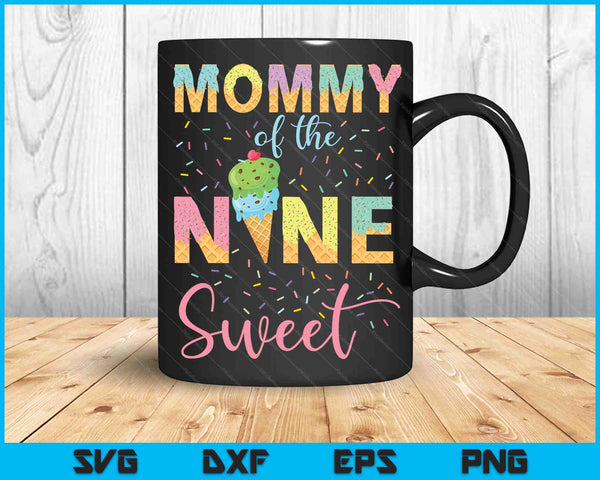 Mommy of the Nine Sweet Birthday Girl Ice Cream SVG PNG Digital Cutting Files