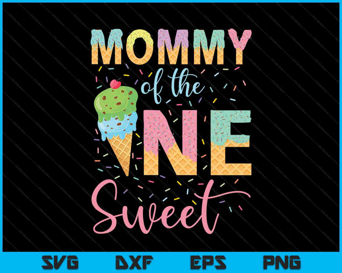 Mommy Of The One Sweet Birthday Girl Ice Cream SVG PNG Digital Cutting Files