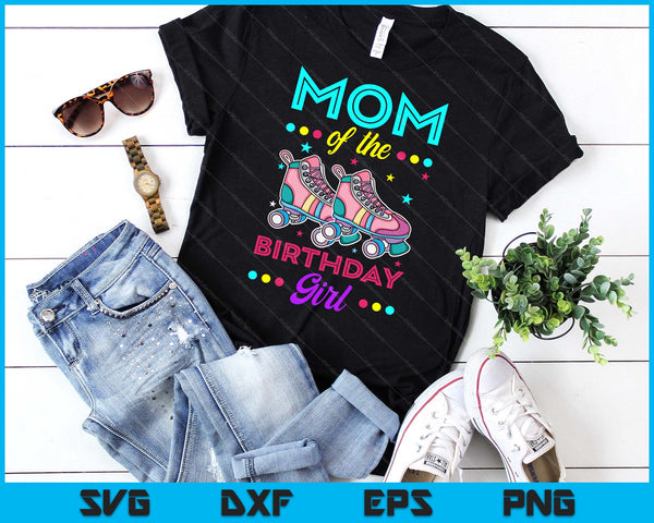 Mom of the Birthday Girl Roller Skates Bday Skating Theme SVG PNG Digital Cutting Files