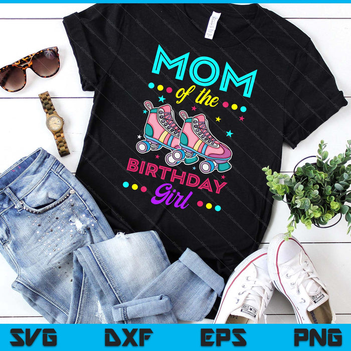 Mom of the Birthday Girl Roller Skates Bday Skating Theme SVG PNG Digital Cutting Files