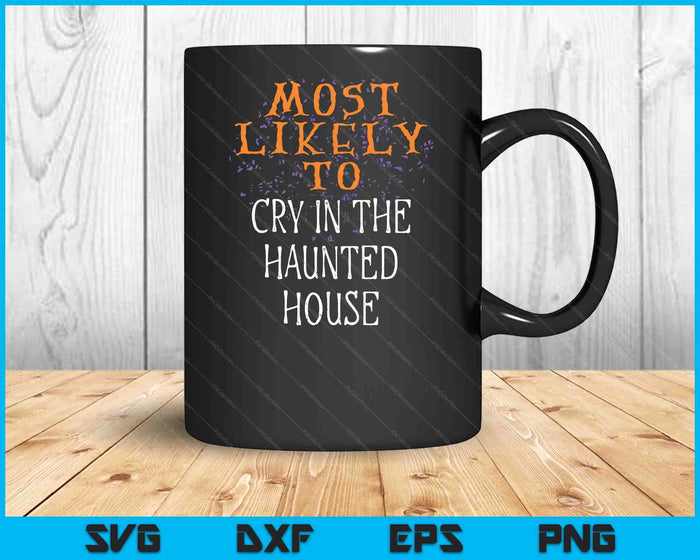 Most Likely To Halloween Cry In The Haunted House Matching SVG PNG Digital Cutting File Most Likely To Halloween Cry In The Haunted House Matching SVG PNG Digital Cutting File