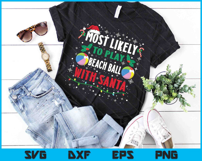 Most Likely To Play Beach Ball With Santa Family Christmas SVG PNG Digital Cutting Files Most Likely To Play Beach Ball With Santa Family Christmas SVG PNG Digital Cutting Files
