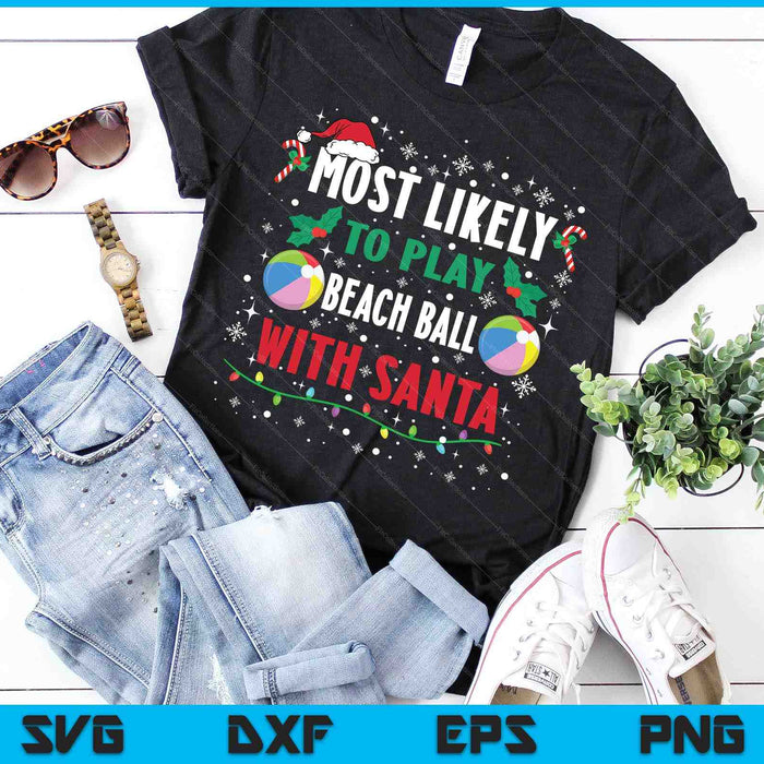 Most Likely To Play Beach Ball With Santa Family Christmas SVG PNG Digital Cutting Files Most Likely To Play Beach Ball With Santa Family Christmas SVG PNG Digital Cutting Files