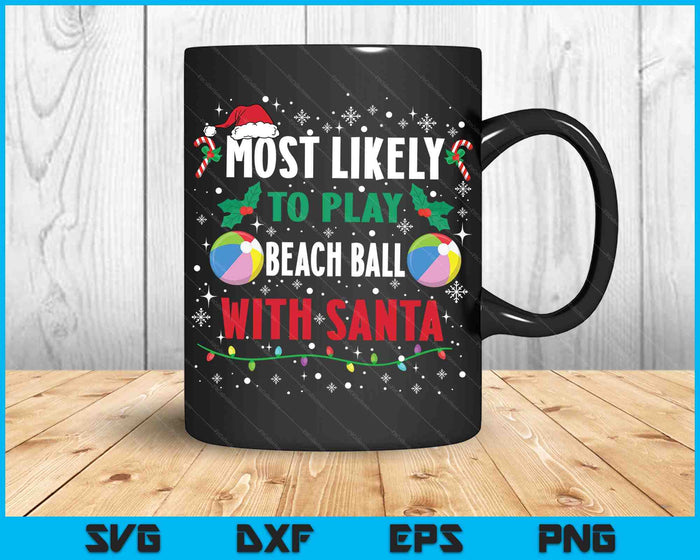 Most Likely To Play Beach Ball With Santa Family Christmas SVG PNG Digital Cutting Files Most Likely To Play Beach Ball With Santa Family Christmas SVG PNG Digital Cutting Files