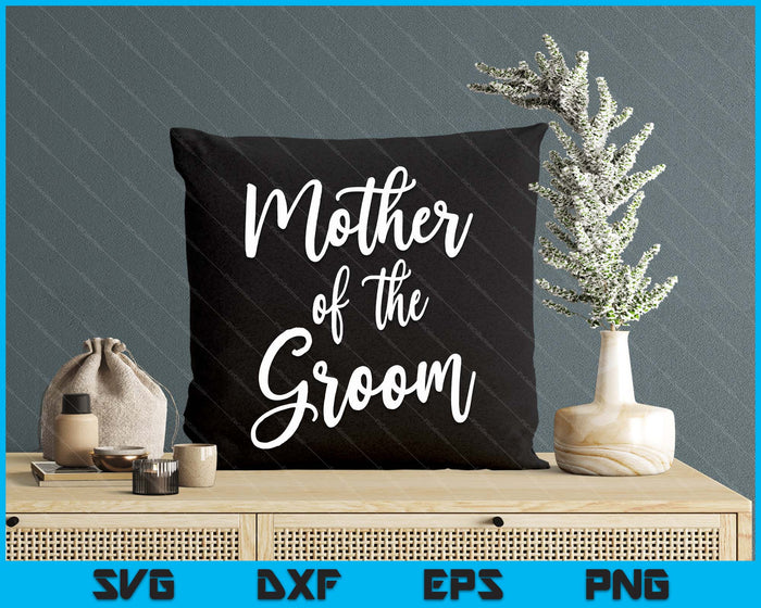 Mother Of The Groom Wedding Mom SVG PNG Digital Printable Files Mother Of The Groom Wedding Mom SVG PNG Digital Printable Files