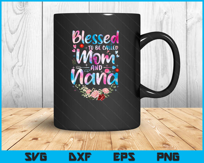 Mother's Day Blessed To Be Called Mom And Nana Flowers SVG PNG Digital Printable Files Mother's Day Blessed To Be Called Mom And Nana Flowers SVG PNG Digital Printable Files