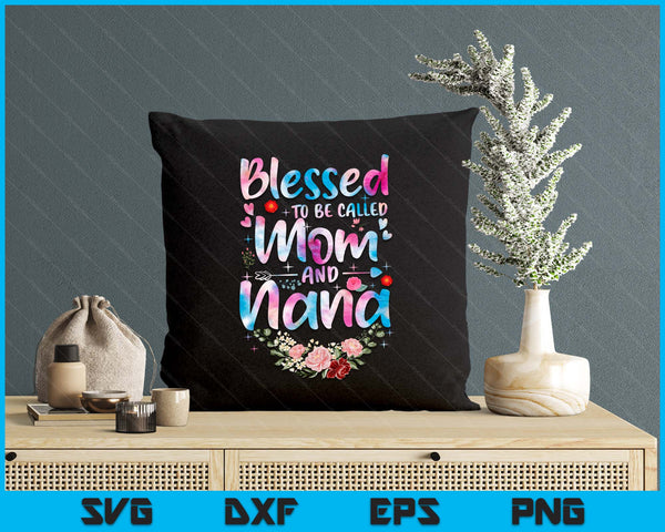 Mother's Day Blessed To Be Called Mom And Nana Flowers SVG PNG Digital Printable Files