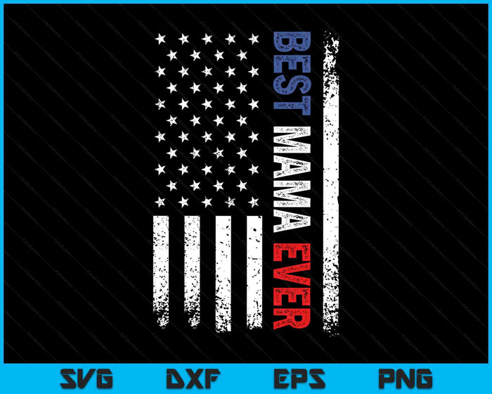 Mothers Day Best Mama Ever With US American Flag SVG PNG Digital Printable Files Mothers Day Best Mama Ever With US American Flag SVG PNG Digital Printable Files