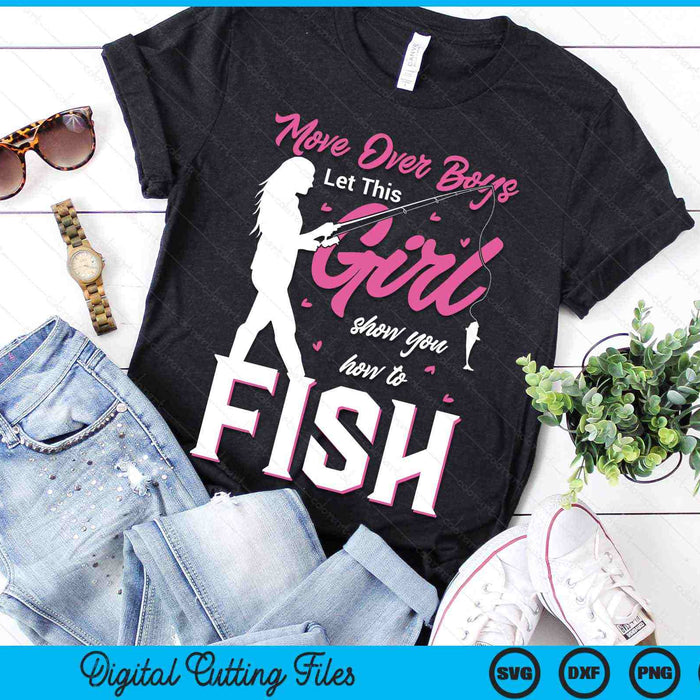 Move Over Boys Let This Girl Show You How To Fish Fishing SVG PNG Digital Cutting Files