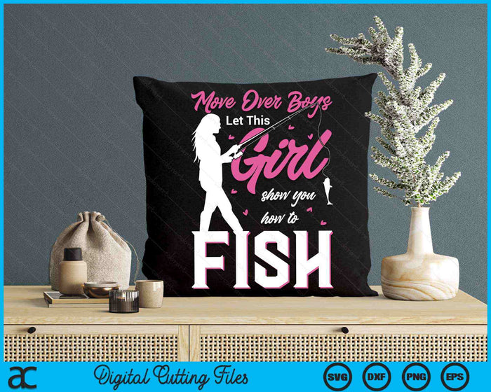 Move Over Boys Let This Girl Show You How To Fish Fishing SVG PNG Digital Cutting Files