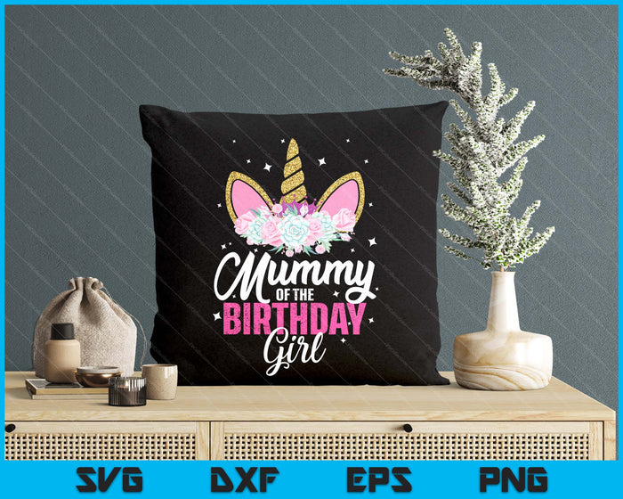 Mummy Of The Birthday Girl Unicorn Mum Birthday Princess SVG PNG Digital Printable Files Mummy Of The Birthday Girl Unicorn Mum Birthday Princess SVG PNG Digital Printable Files