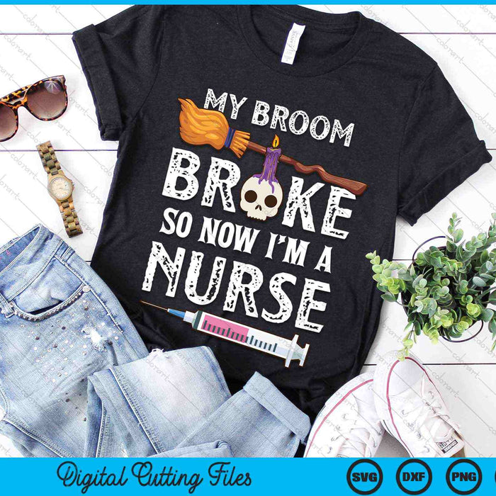 My Broom Broke So Now I'm A Nurse Halloween Nurse SVG PNG Digital Cutting Files My Broom Broke So Now I'm A Nurse Halloween Nurse SVG PNG Digital Cutting Files