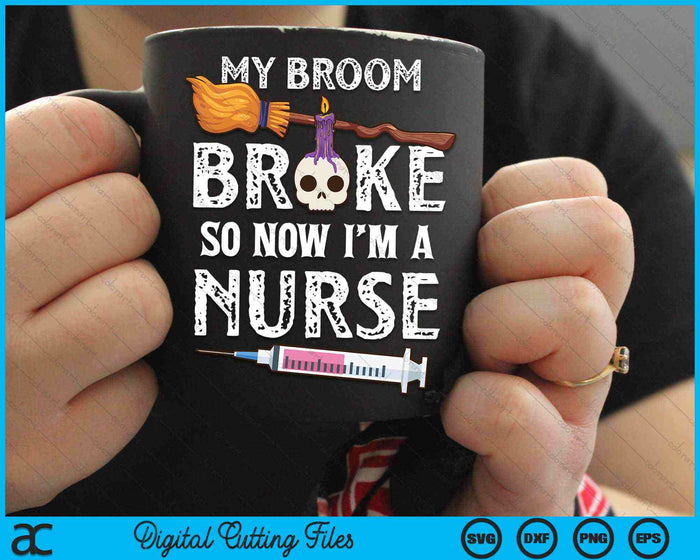 My Broom Broke So Now I'm A Nurse Halloween Nurse SVG PNG Digital Cutting Files My Broom Broke So Now I'm A Nurse Halloween Nurse SVG PNG Digital Cutting Files