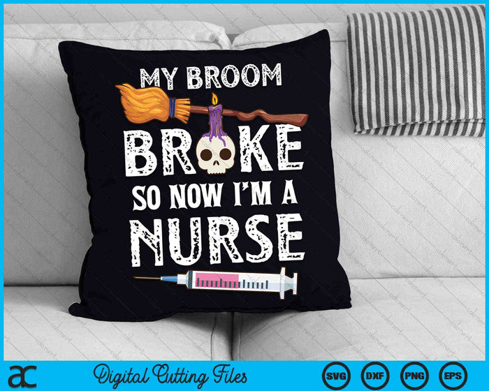 My Broom Broke So Now I'm A Nurse Halloween Nurse SVG PNG Digital Cutting Files My Broom Broke So Now I'm A Nurse Halloween Nurse SVG PNG Digital Cutting Files