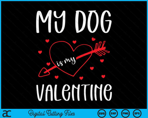 My Dog Is My Valentine SVG PNG Digital Cutting Files