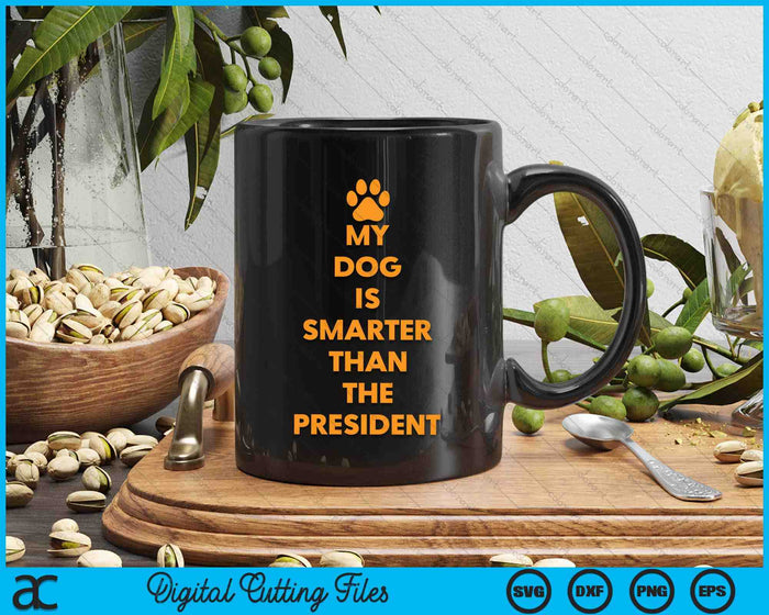 My Dog Is Smarter Than The President Funny Anti Trump SVG PNG Digital Cutting Files My Dog Is Smarter Than The President Funny Anti Trump SVG PNG Digital Cutting Files