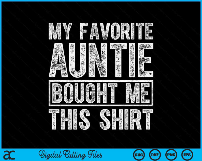 My Favorite Auntie Bought Me This Shirt SVG PNG Digital Printable Files My Favorite Auntie Bought Me This Shirt SVG PNG Digital Printable Files