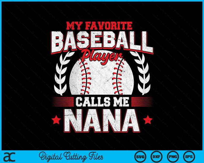 My Favorite Baseball Player Calls Me Nana SVG PNG Digital Cutting Files My Favorite Baseball Player Calls Me Nana SVG PNG Digital Cutting Files