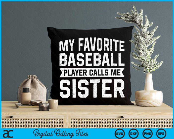 My Favorite Baseball Player Calls Me Sister SVG PNG Digital Cutting File My Favorite Baseball Player Calls Me Sister SVG PNG Digital Cutting File