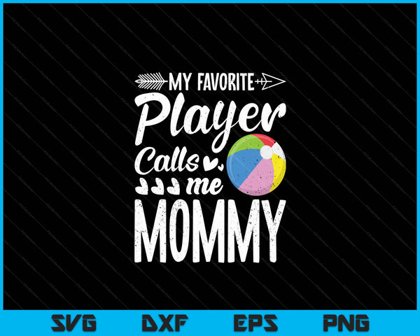 My Favorite Beach Ball Player Calls Me Mommy SVG PNG Digital Cutting Files