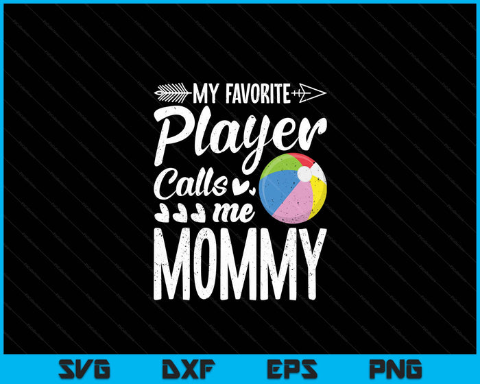 My Favorite Beach Ball Player Calls Me Mommy SVG PNG Digital Cutting Files My Favorite Beach Ball Player Calls Me Mommy SVG PNG Digital Cutting Files