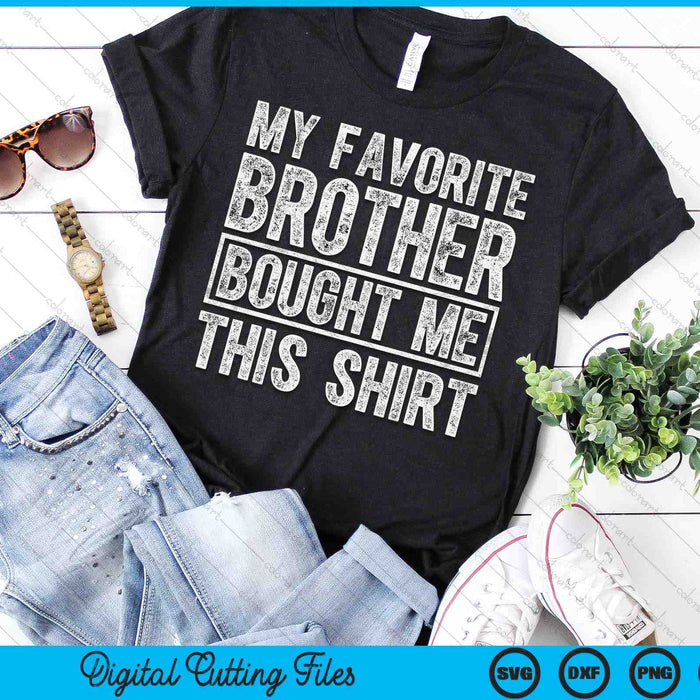 My Favorite Brother Bought Me This Shirt SVG PNG Digital Printable Files My Favorite Brother Bought Me This Shirt SVG PNG Digital Printable Files