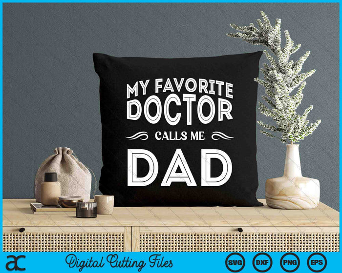 My Favorite Doctor Calls Me Dad Funny SVG PNG Digital Cutting File My Favorite Doctor Calls Me Dad Funny SVG PNG Digital Cutting File