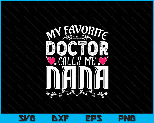 My Favorite Doctor Calls Me Nana Medical Fathers Day SVG PNG Digital Cutting Files