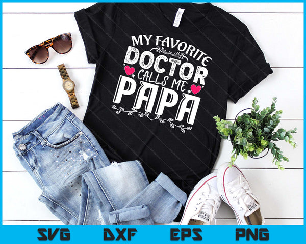 My Favorite Doctor Calls Me Papa Medical Father's day SVG PNG Digital Cutting Files