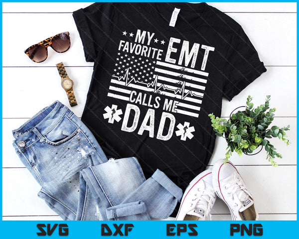 My Favorite EMT Calls Me Dad Proud Dad EMT Father SVG PNG Digital Printable Files