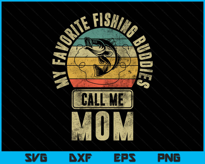My Favorite Fishing Buddies Call Me Mom Shirt Fisherman SVG PNG Digital Printable Files My Favorite Fishing Buddies Call Me Mom Shirt Fisherman SVG PNG Digital Printable Files