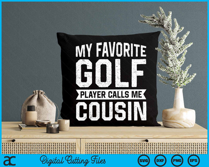 My Favorite Golf Player Calls Me Cousin SVG PNG Digital Printable Files My Favorite Golf Player Calls Me Cousin SVG PNG Digital Printable Files