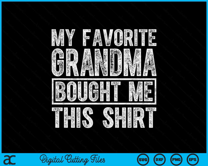 My Favorite Grandma Bought Me This Shirt SVG PNG Digital Printable Files My Favorite Grandma Bought Me This Shirt SVG PNG Digital Printable Files