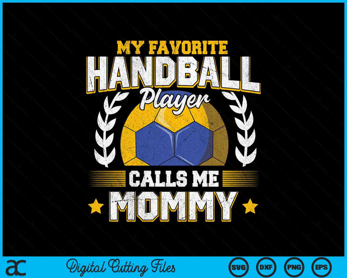 My Favorite Handball Player Calls Me Mommy Handball SVG PNG Digital Printable Files My Favorite Handball Player Calls Me Mommy Handball SVG PNG Digital Printable Files