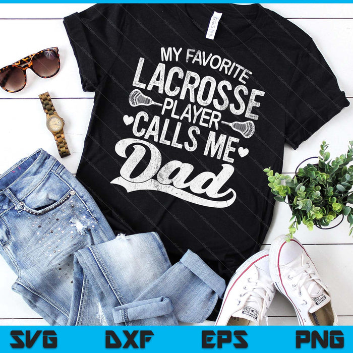 My Favorite Lacrosse Player Calls Me Dad Father's Day SVG PNG Digital Cutting Files