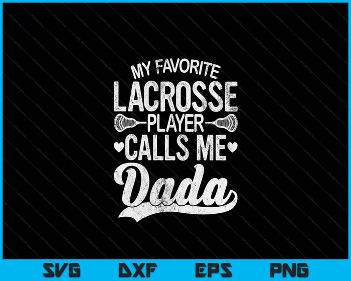 My Favorite Lacrosse Player Calls Me Dada Father's Day SVG PNG Digital Cutting Files