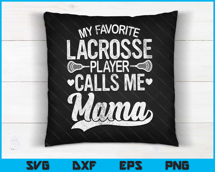 My Favorite Lacrosse Player Calls Me Mama Mother's Day SVG PNG Digital Cutting Files