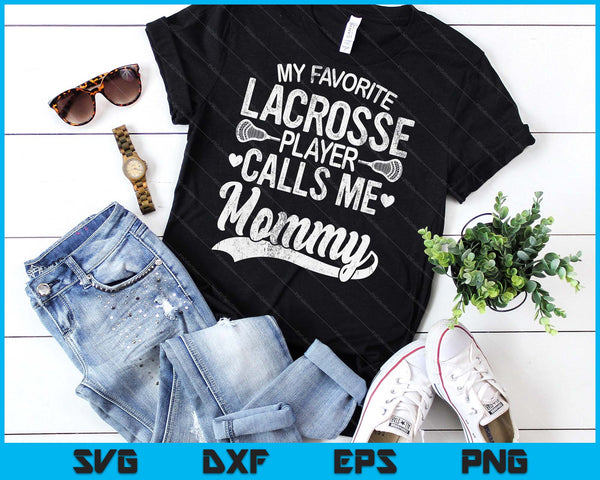 My Favorite Lacrosse Player Calls Me Mommy Mother's Day SVG PNG Digital Cutting Files