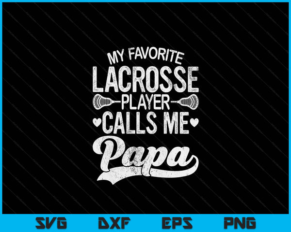My Favorite Lacrosse Player Calls Me Papa Father's Day SVG PNG Digital Cutting Files