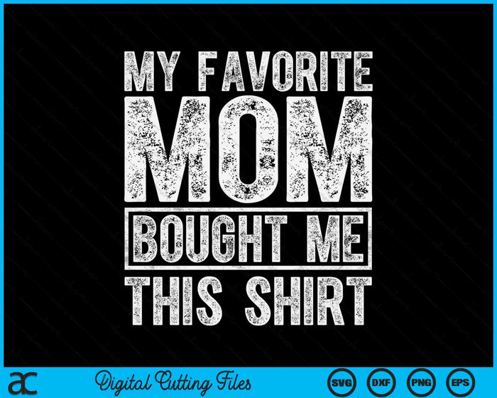 My Favorite Mom Bought Me This Shirt SVG PNG Digital Printable Files My Favorite Mom Bought Me This Shirt SVG PNG Digital Printable Files