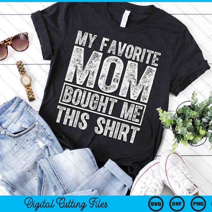 My Favorite Mom Bought Me This Shirt SVG PNG Digital Printable Files My Favorite Mom Bought Me This Shirt SVG PNG Digital Printable Files