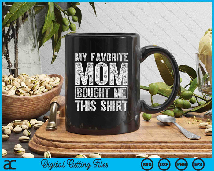 My Favorite Mom Bought Me This Shirt SVG PNG Digital Printable Files My Favorite Mom Bought Me This Shirt SVG PNG Digital Printable Files