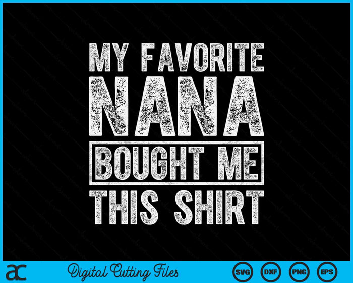 My Favorite Nana Bought Me This Shirt SVG PNG Digital Printable Files My Favorite Nana Bought Me This Shirt SVG PNG Digital Printable Files