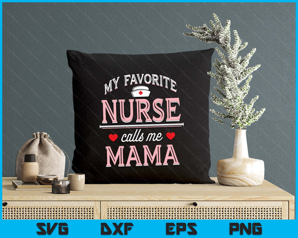 My Favorite Nurse Calls Me Mama SVG PNG Digital Printable Files