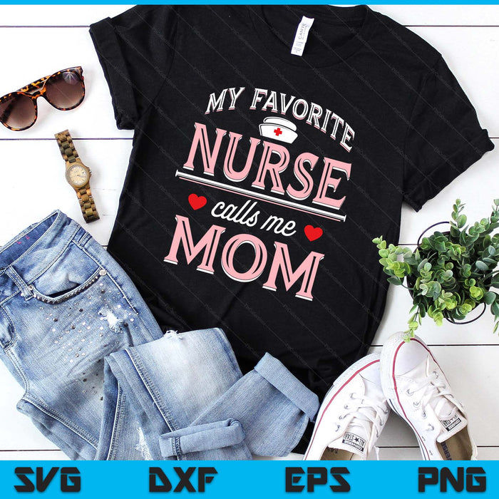 My Favorite Nurse Calls Me Mom - Nurse Mother SVG PNG Digital Printable Files My Favorite Nurse Calls Me Mom - Nurse Mother SVG PNG Digital Printable Files