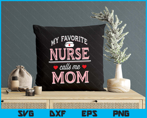 My Favorite Nurse Calls Me Mom - Nurse Mother SVG PNG Digital Printable Files