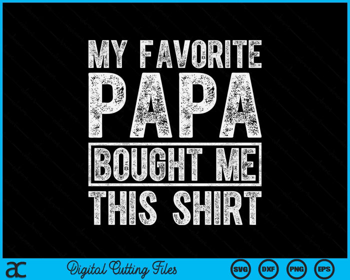 My Favorite Papa Bought Me This Shirt SVG PNG Digital Printable Files My Favorite Papa Bought Me This Shirt SVG PNG Digital Printable Files