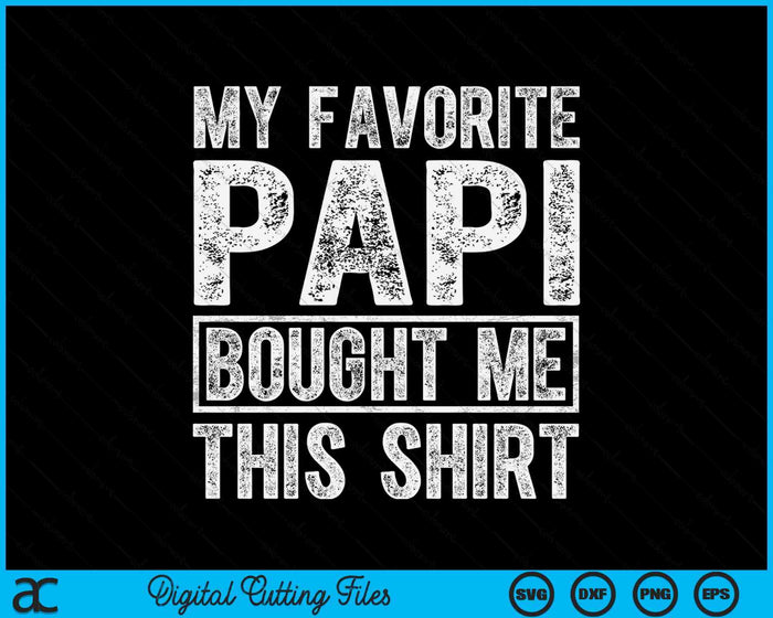 My Favorite Papi Bought Me This Shirt SVG PNG Digital Printable Files My Favorite Papi Bought Me This Shirt SVG PNG Digital Printable Files