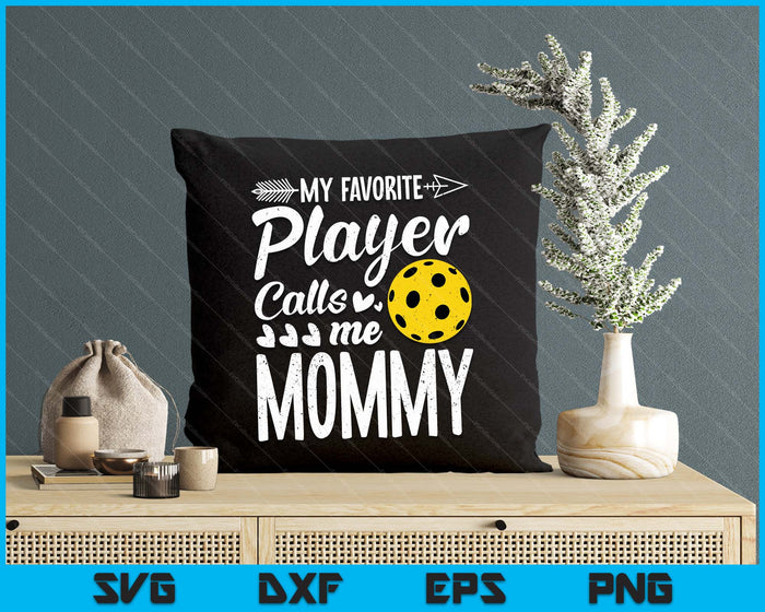 My Favorite Pickleball Player Calls Me Mommy SVG PNG Digital Cutting Files